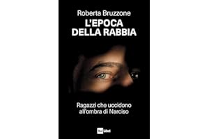 L'epoca della rabbia. Ragazzi che uccidono all'ombra di Narciso