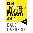 Come trattare gli altri e farseli amici. Edizione aggiornata