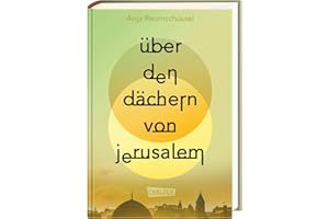 Über den Dächern von Jerusalem: Berührendes Jugendbuch ab 14 Jahren über Freundschaften und familiäre Herausforderungen im Kontext des Israel-Palästina-Konflikts