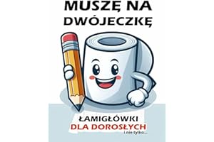Muszę na dwójeczkę - rzeczy do robienia na klopie - dla dorosłych i młodzieży: aktywności do wc, zagadki, sudoku, labirynty, wykreślanki, ciekawostki