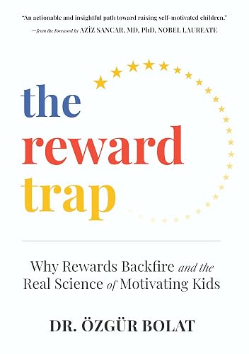 The Reward Trap: Why Rewards Backfire and the Real Science of Motivating Kids