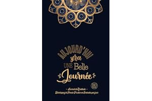 Aujourd'hui sera une Belle Journée - Journal de Gratitude: Carnet pour Augmenter le Bien-être & la Confiance en Soi par la Pensée Positive en 5 minutes par Jour