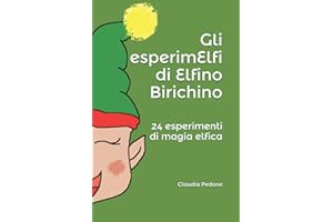 Gli esperimElfi di Elfino Birichino: 24 esperimenti di magia elfica