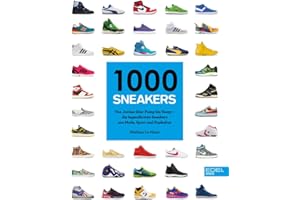 1000 Sneakers: Von Air Jordan über Pump bis Yeezy – Die legendärsten Sneakers aus Mode, Sport und Popkultur