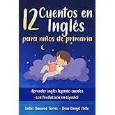 12 Cuentos en ingl&eacute;s para ni&ntilde;os de primaria: aprender ingl&eacute;s leyendo cuentos con traducci&oacute;n en espa&ntilde;ol