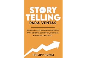 Storytelling Para Ventas: Domina el arte de contar historias para generar confianza, destacar e impulsar las ventas