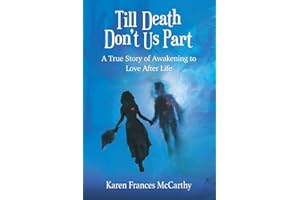 Till Death Don't Us Part: A True Story of Awakening to Love After Life
