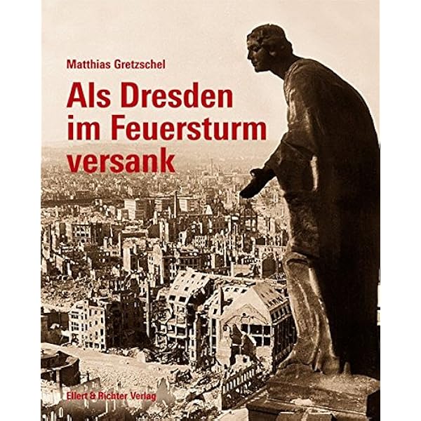 Als Dresden Im Feuersturm Versank Matthias Gretzschel Amazon De Bucher
