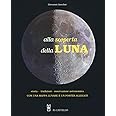 Alla scoperta della luna. Storia. tradizioni, osservazione astronomica. Con Poster