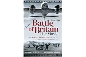 Battle of Britain the Movie: The Men and Machines of One of the Greatest War Films Ever Made