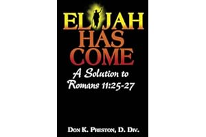 Elijah Has Come! A Solution to Romans 11:25-27: Torah To Telos: The Passing of the Law of Moses: Volume 3