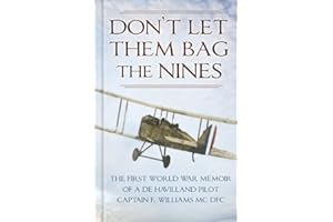 Don't Let Them Bag the Nines: The First World War Memoir of a de Havilland Pilot - Captain F. Williams MC DFC