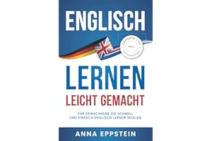 Englisch lernen leicht gemacht: Für Erwachsene die schnell und einfach Englisch lernen wollen (inkl. Übungen und Lösungsteil)