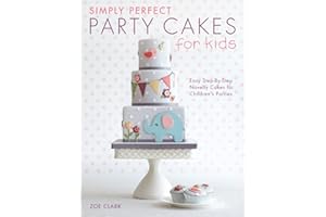 Simply Perfect Party Cakes for Kids: Easy step-by-step novelty cakes for children's parties