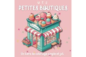 MES PETITES BOUTIQUES Un Livre de Coloriage Simple et Joli pour Adulte: Illustrations Adorables de Boutiques et Magasins - Des designs simples pour ... relaxante - Activités Créatives et Relaxantes
