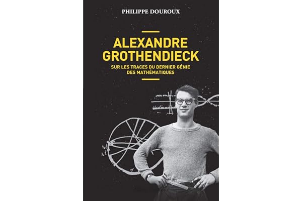 Alexandre Grothendieck - Sur les traces du dernier génie des mathématiques