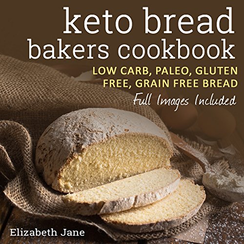 Télécharger Keto Bread Bakers Cookbook - Low Carb, Paleo & Gluten Free: Bread, Bagels, Flat Breads, Muffins & Mo livre En ligne