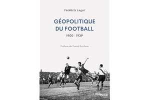 Géopolitique du football, 1900-1939 : Les relations internationales vues à travers l'histoire d'un sport populaire