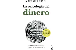 La psicología del dinero. Cómo piensan los ricos: 18 lecciones sobre riqueza y felicidad (Empresa y Talento)