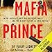 Mafia Prince: Inside America's Most Violent Crime Family and the Bloody Fall of La Cosa Nostra by 