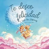 Te deseo felicidad: Edici&oacute;n espa&ntilde;ol-ingl&eacute;s (I Wish You Happiness: Spanish-English edition) (Serie sobre el amor incondicional