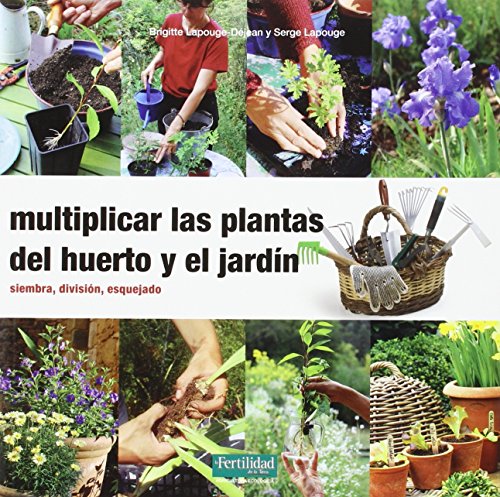 Multiplicar las plantas del huerto y el jardín: Siembra, división, esquejado (Guías para la Fertilidad de la Tierra)