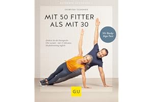 Mit 50 fitter als mit 30: Drehen Sie die biologische Uhr zurück - mit 15 Minuten Muskeltraining täglich (GU Ratgeber Gesundheit)