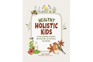 Healthy Holistic Kids: A Fun Learning Journey into Nature, Nutrition and Wellbeing