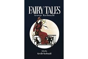 Fairy Tales: Classic stories for the childlike--young and old!--by the man who inspired C.S. Lewis