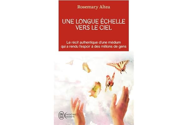 Une longue échelle vers le ciel: Le récit authentique d'une médium qui a rendu l'espoir a des millions de gens
