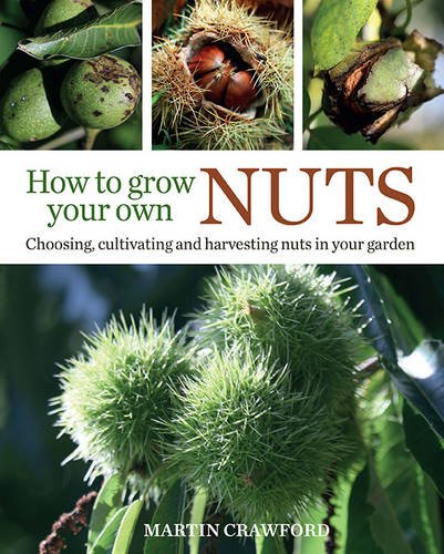 How to Grow Your Own Nuts: Choosing, Cultivating and Harvesting Nuts in Your Garden livre