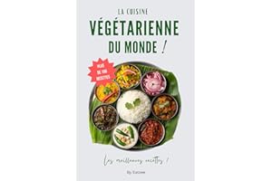 Le livre essentiel de la cuisine végétarienne du monde: des recettes méditerranéennes, asiatiques, italiennes et bien d'autres !