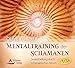 Mentaltraining der Schamanen: Geführte Fantasiereisen in schamanische Welten by 