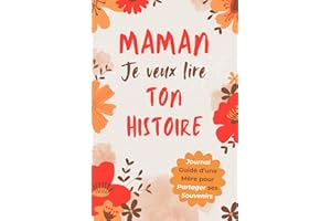 Maman, Je Veux Lire Ton Histoire: Idée Cadeau Originale pour Découvrir l'Histoire d'une Femme Unique, Votre Maman ! Le Livre Souvenir à Offrir pour la Fête des Mères, Anniversaire ou Noël.