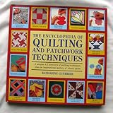 The Encyclopedia of Quilting and Patchwork Techniques The Encyclopedia of Quilting and Patchwork Techniques