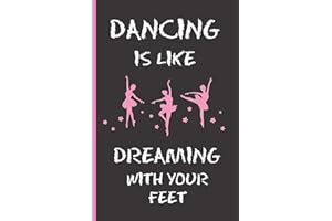DANCING IS LIKE DREAMING WITH YOUR FEET: 6" X 9" BLANK LINED NOTEBOOK 120 Pgs. Notepad, Ballet Journal, Intimate Diary, ´TO DO´ Daily Notebook. CREATIVE GIFT FOR GIRLS. BIRTHDAY. CHRISTMAS.