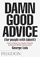 Damn Good Advice (For People with Talent!): How To Unleash Your Creative Potential by America's Master Communicator, George Lois (DOCUMENTS)