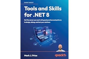 Tools and Skills for .NET 8: Get the career you want with good practices and patterns to design, debug, and test your solutions