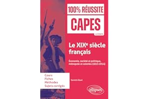 Le XIXe siècle français: Economie, société et politique, métropole et colonies (1815-1914)