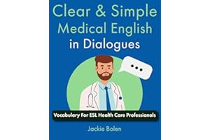 Clear & Simple Medical English in Dialogues: Vocabulary For ESL Health Care Professionals