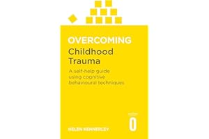 Overcoming Childhood Trauma: A Self-Help Guide Using Cognitive Behavioural Techniques (Overcoming Books)