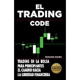 El Trading Code: Trading en la bolsa para principiantes: el camino hacia la libertad financiera
