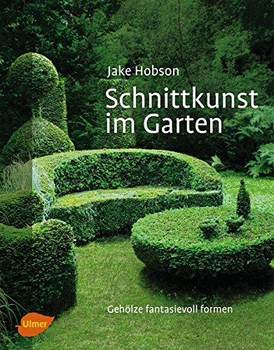 Download Schnittkunst im Garten: Gehölze fantasievoll formen