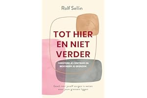 Tot hier en niet verder: versterk je centrum en bescherm je grenzen : goed voor jezelf zorgen is weten waar jouw grenzen liggen