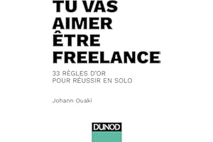 Tu vas aimer être freelance - 33 règles d'or pour réussir en solo: 33 règles d'or pour réussir en solo