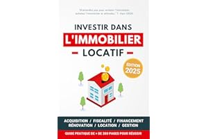 Investir dans l'Immobilier Locatif: Guide pratique pour réussir son aventure immobilière pas à pas