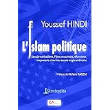 L'islam politique: Saoudo-wahhabisme, Frères musulmans, réformisme, maçonnerie et services secrets anglo-américains