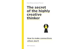 The Secret of the Highly Creative Thinker: How to Make Connections Others Don't