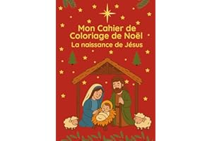 Mon Cahier de Coloriage de Noël : La Naissance de Jésus et l’Histoire de la Crèche: 50 pages à colorier | Versets bibliques, crèche, bergers, mages et ... Activités chrétiennes pour enfants et adultes