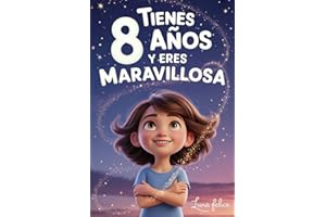¡Tienes 8 Años y Eres Maravillosa! Historias Inspiradoras para Niñas: Un libro mágico con 15 cuentos para ganar confianza en ti misma y descubrir tu creatividad y tu potencial escondido
